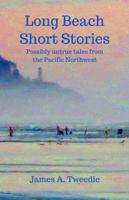 Long Beach Short Stories: Possibly Untrue Tales from the Pacific Northwest 1945539003 Book Cover