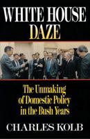 White House Daze: The Unmaming Domestic Policy in the Bush Years 068486388X Book Cover