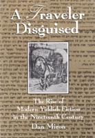 A Traveler Disguised: The Rise of Modern Yiddish Fiction in the Nineteenth Century (Judaic Traditions in Literature, Music, and Art) 0815603304 Book Cover