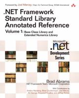 .NET Framework Standard Library Annotated Reference, Volume 1: Base Class Library and Extended Numerics Library, 1/e 0321154894 Book Cover