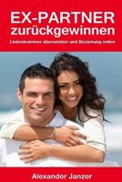 Ex Partner Zuruck Gewinnen: Liebeskummer Uberwinden Und Beziehung Retten 1493686364 Book Cover