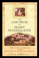 The Church of Mary Magdalene: The Sacred Feminine and the Treasure of Rennes-le-Chateau 0892811994 Book Cover