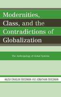 Modernities, Class, and the Contradictions of Globalization: The Anthropology of Global Systems 0759111138 Book Cover