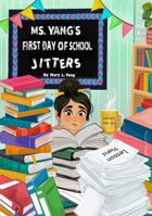 Ms. Yang's First Day Of School Jitters: A Fun and Heartwarming Tale of Back-to-School Nervousness, Laughter, and Friendship B0FQ5ZL4MF Book Cover
