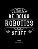 I'd Rather Be Doing Robotics Stuff 2020 Planner: Robotics Fan 2020 Planner, Funny Design, 2020 Planner for Robotics Lover, Christmas Gift for Robotics Lover 1678522996 Book Cover