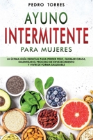 Ayuno Intermitente para Mujeres: La �ltima gu�a esencial para perder peso, quemar grasa, ralentizar el proceso de envejecimiento y vivir de forma saludable - Intermittent Fasting for Women 1801181063 Book Cover