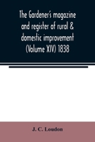 The Gardener's magazine and register of rural & domestic improvement (Volume XIV) 1838 9354022146 Book Cover
