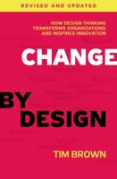 Change by Design: How Design Thinking Transforms Organizations and Inspires Innovation 0061766089 Book Cover