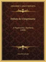 Debuts De L'Imprimerie: A Mayence Et A Bamberg (1840) 2019278081 Book Cover