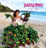 Sassy Food: How to Grow and Cook with your own Size 'Farm', Any Size, Anywhere, Any Time of Year with Any Budget 1736295411 Book Cover