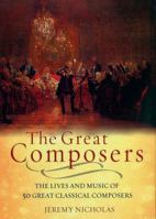 The Great Composers: The Lives and Music of 50 Great Classical Composers 1847240135 Book Cover