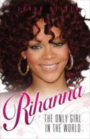 Rihanna: The Only Girl In The World B0082OP6X2 Book Cover