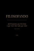 FILOSOFANDO: 110 Perguntas que Revelam o que Você Não Sabe que Sabe • Edição Ampliada (Portuguese Edition) B0H4C8LS16 Book Cover