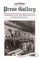Press Gallery: Congress and the Washington Correspondents 0674703766 Book Cover