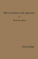 Die Mercerisation Der Baumwolle Und Die Appretur Der Mercerisierten Gewebe (Classic Reprint) 1148532285 Book Cover