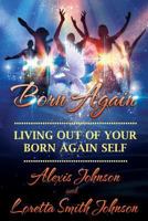 Living Out of Your Born-Again Self 1499114117 Book Cover