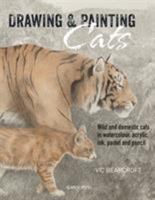 Drawing & Painting Cats: Wild and domestic cats in watercolour, acrylic, ink, pastel and pencil 1782211128 Book Cover