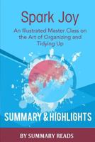 Spark Joy: An Illustrated Master Class on the Art of Organizing by Marie Kondo Summary & Highlights 1523334355 Book Cover