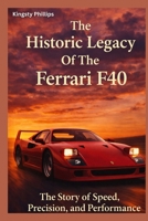 The Historic Legacy of Ferrari F40: The Story of Speed, Precision, and Performance (The Historic Legacy of Automotive Speed, Innovation & Design) B0GPMW71QY Book Cover