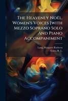 The Heavenly Noël. Women's Voices [with Mezzo Soprano Solo And Piano Accompaniment 1246829797 Book Cover