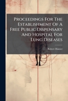 Proceedings For The Establishment Of A Free Public Dispensary And Hospital For Lung Diseases... 127437815X Book Cover