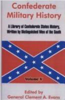 Confederate Military History: A Library of Confederate States History, Written by Distinguished Men of the South 935370474X Book Cover