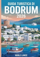 Guida Turistica Di Bodrum 2026: Pianifica, esplora e goditi il meglio della costa egea della Turchia (Italian Edition) B0GQXMQ9BM Book Cover