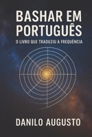 BASHAR EM PORTUGUÊS: O Livro que Traduziu a Frequência (Portuguese Edition) B0FNDB2FGC Book Cover