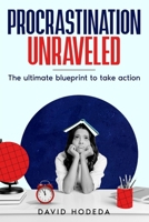 Procrastination Unraveled: The Ultimate Blueprint to Take Action B0DWKRN31W Book Cover
