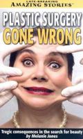 Plastic Surgery Gone Wrong: tragic consequences in the search for beauty (Late Breaking Amazing Stories) 1552653021 Book Cover