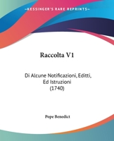 Raccolta V1: Di Alcune Notificazioni, Editti, Ed Istruzioni (1740) 1120685877 Book Cover