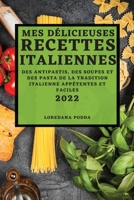 Mes Délicieuses Recettes Italiennes 2022: Des Antipastis, Des Soupes Et Des Pasta de la Tradition Italienne Appétentes Et Faciles 1804503061 Book Cover