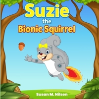 Suzie the Bionic Squirrel B0F9B6KKZV Book Cover