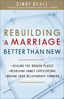 Rebuilding a Marriage Better Than New: *Healing the Broken Places *Resolving Unmet Expectations *Moving Your Relationship Forward 0736967117 Book Cover