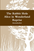 The Rabbit Hole - Alice in Wonderland Reprise 1304209369 Book Cover