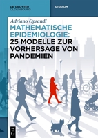 Mathematische Epidemiologie: 25 Modelle zur Vorhersage von Pandemien (De Gruyter Studium) (German Edition) 3111345130 Book Cover