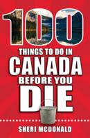 100 Things to Do in Canada Before You Die 1681062305 Book Cover