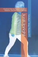 JustUpright: Practical Tips to Improve Posture, Balance, and Decrease Fall Risk 165779766X Book Cover