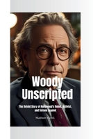 WOODY UNSCRIPTED: The Untold Story of Hollywood’s Rebel, Activist, and Screen Legend B0FD6ZH4G1 Book Cover