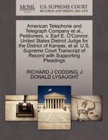 American Telephone and Telegraph Company et al., Petitioners, v. Earl E. O'Connor, United States District Judge for the District of Kansas, et al. ... of Record with Supporting Pleadings 1270692402 Book Cover