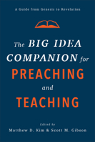 The Big Idea Companion for Preaching and Teaching: A Guide from Genesis to Revelation 1540961796 Book Cover