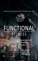 Functional Fitness: Building a Strong Foundation for Everyday Life (The Essential Guide to Optimal Firefighter Performance and Longevity) 177776212X Book Cover