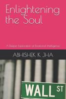 Enlightening the Soul: A Deeper Exploration of Emotional Intelligence B0FNPP9XP4 Book Cover