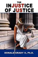 The Injustice of Justice 1936688190 Book Cover