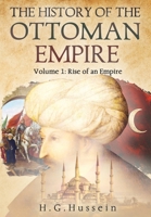 The History of the Ottoman Empire: Volume 1: Rise of an Empire 1836543883 Book Cover