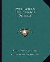 250 Luscious Refrigerator Desserts 1163192414 Book Cover