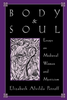 Body and Soul: Essays on Medieval Women and Mysticism 0195084551 Book Cover