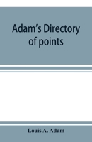 Adam's Directory of Points and Landings on Rivers and Bayous in the States of Alabama, Arkansas, Florida, Georgia, Indiana, Illinois, Kentucky, Iowa, Louisiana, Minnesota, Mississippi, Missouri, Nebra 9353897734 Book Cover