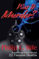 Was It Murder?: Surprising Facts About 22 Famous Deaths 0595247504 Book Cover
