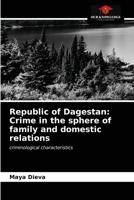 Republic of Dagestan: Crime in the sphere of family and domestic relations 6203553735 Book Cover